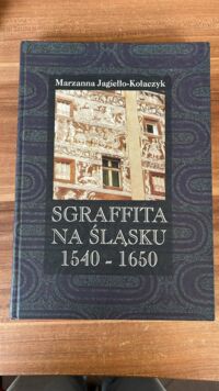 Zdjęcie nr 1 okładki Jagiełło-Kołaczyk Marzanna Sgraffita na Śląsku 1540-1650.