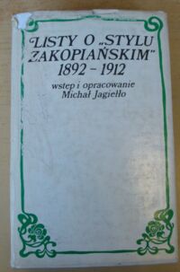 Miniatura okładki Jagiełło Michał /oprac./ Listy o stylu zakopiańskim 1892-1912 wokół Stanisława Witkiewicza. /Listy Stanisława Witkiewicza i jego korespondentów. Część I/