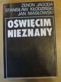Miniatura okładki Jagoda Zenon, Kłodziński Stanisław, Masłowski Jan Oświęcim nieznany.
