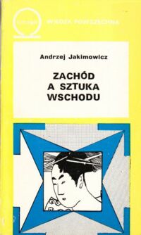 Miniatura okładki Jakimowicz Andrzej Zachód a sztuka wschodu. /96/