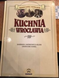 Zdjęcie nr 1 okładki Jakimowicz-Klein Barbara, Sobel Grzegorz Kuchnia Wrocławia.