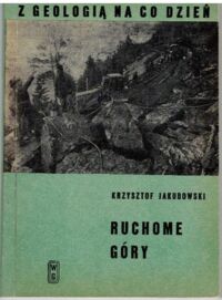 Miniatura okładki Jakubowski Krzysztof Ruchome góry. /Z Geologią na Co Dzień/