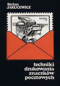 Miniatura okładki Jakucewicz Stefan Techniki drukowania znaczków pocztowych. 