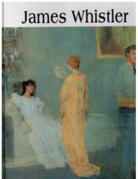 Miniatura okładki  James Abbott McNeill Whistler 1834-1903. /Wielka Kolekcja Słynnych Malarzy 37/