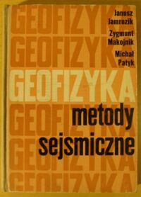 Miniatura okładki Jamrozik Janusz, Makojnik Zygmunt, Patyk Michał Geofizyka. Metody sejsmiczne.