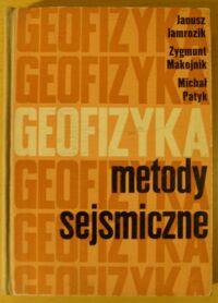 Miniatura okładki Jamrozik Janusz, Makojnik Zygmunt, Patyk Michał Geofizyka. Metody sejsmiczne.