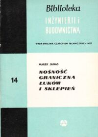 Miniatura okładki Janas Marek Nośność graniczna łuków i sklepień. /Biblioteka Inżynierii i Budownictwa. Tom 14/