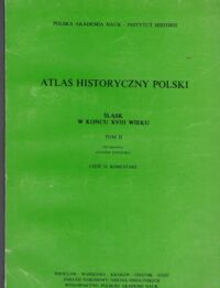 Zdjęcie nr 1 okładki Janczak Julian /red./ Atlas historyczny Polski. Śląsk w końcu XVIII wieku. Tom II. Część II. Komentarz.