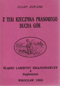 Zdjęcie nr 2 okładki Janczak Julian /red./ Śląski Labirynt Krajoznawczy. Tom 4. Suplement. Z teki rzecznika prasowego Ducha Gór.