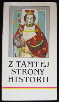 Zdjęcie nr 1 okładki Janczak Julian /wybór/ Z tamtej strony historii, czyli wrocławskie i dolnośląskie legendy, podania, baśnie i niesamowite wydarzenia.