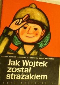 Miniatura okładki Janczarski Czesław Jak Wojtek został strażakiem.
