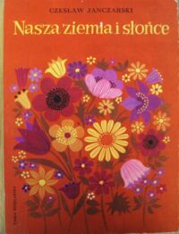 Miniatura okładki Janczarski Czesław Nasza ziemia i słońce.
