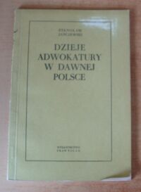 Miniatura okładki Janczewski Stanisław Dzieje adwokatury w dawnej Polsce.