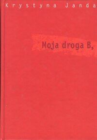 Miniatura okładki Janda Krystyna Moja droga B,