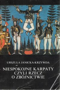 Zdjęcie nr 1 okładki Janicka - Krzywda Urszula Niespokojne Karpaty czyli rzecz o zbójnictwie.