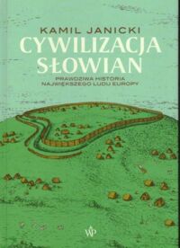 Zdjęcie nr 1 okładki Janicki Kamil Cywilizacja Słowian. 