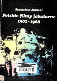 Miniatura okładki Janicki Stanisław Polskie filmy fabularne 1902-1988. 