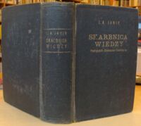 Miniatura okładki Janik L. A. Skarbnica wiedzy. Podręcznik chemiczno-techniczny do fabrykacji artykułów pierwszej potrzeby dla chemików, drogerzystów, fabrykantów i wszystkich interesujących się tanią fabrykacją. Zawiera 3000 przepisów niezbędnych dla każdego domu, kupca, rzemieślnika i rolnika.