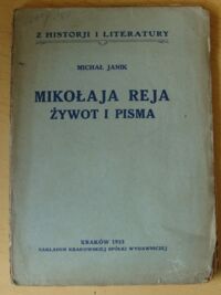 Miniatura okładki Janik Michał Mikołaja Reja żywot i pisma. /Z Historji i Literatury/