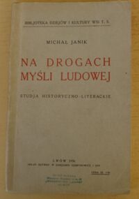 Miniatura okładki Janik Michał Na drogach myśli ludowej. Studja historyczno-literackie. /Bibljoteka Dziejów i Kultury Wsi. T.3/