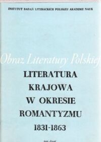 Miniatura okładki Janion M., Dernałowicz M., Maciejewski M. /red./ Literatura krajowa w okresie romantyzmu 1831-1863. Tom II. /Obraz literatury polskiej XIX i XX wieku/.