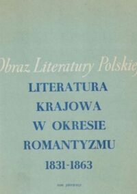 Zdjęcie nr 1 okładki Janion M., Zakrzewski B., Dernałowicz M. /red./ Literatura krajowa w okresie romantyzmu 1831-1863. Tom I. /Obraz Literatury Polskiej XIX i XX Wieku/