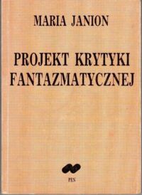 Miniatura okładki Janion Maria Projekt krytyki fantazmatycznej. Szkice o egzystencjach ludzi i duchów.