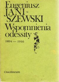 Miniatura okładki Janiszewski Eugeniusz Wspomnienia odessity 1894-1916.