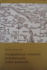 Zdjęcie nr 1 okładki Janiszewski Michał  Geograficzne warunki powstawanie miast polskich.