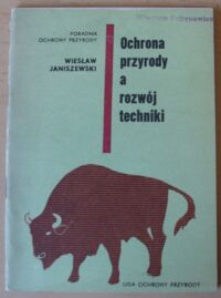 Miniatura okładki Janiszewski Wiesław Ochrona przyrody a rozwój techniki. /Poradnik Ochrony Przyrody/