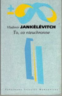 Miniatura okładki Jankelevitch Vadimir To, co nieuchronne. Rozmowy o śmierci. /Biblioteka Myśli Współczesnej/