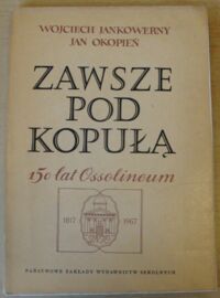 Miniatura okładki Jankowerny Wojciech, Okopień Jan Zawsze pod kopułą. (150 lat Ossolineum).