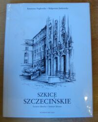 Miniatura okładki Jankowska Małgorzata /tekst/, Nagłowska Katarzyna /ilustr./ Szkice szczecińskie. Szczecin Sketches. Stettiner Skizzen.