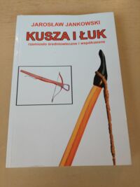 Zdjęcie nr 1 okładki Jankowski Jarosław Kusza i Łuk. Rzemiosło średniowiecznie i współczesne.