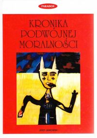 Miniatura okładki Jankowski Jerzy Kronika podwójnej moralności.