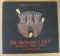Miniatura okładki Jankowski Stanisław M. Jak krakowscy żacy wygrali swoją wojnę ze Szwedami.