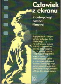 Zdjęcie nr 1 okładki Jankun-Dopartowa Mariola, Przylipiak Mirosław /red./ Człowiek z ekranu. Z antropologii postaci filmowej. 