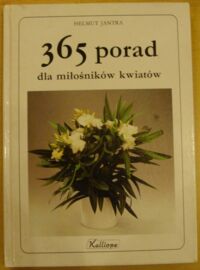 Miniatura okładki Jantra Helmut 365 porad dla miłośników kwiatów.