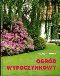 Miniatura okładki Jantra Helmut Ogród wypoczynkowy.