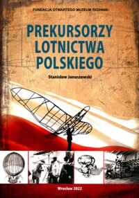 Miniatura okładki Januszewski Stanisław Prekursorzy lotnictwa polskiego. 