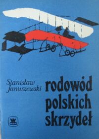 Miniatura okładki Januszewski Stanisław Rodowód polskich skrzydeł.