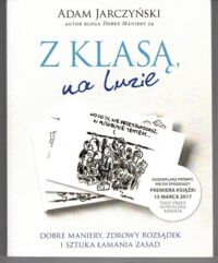 Zdjęcie nr 1 okładki Jarczyński Adam  Z klasą, na luzie. Dobre maniery, zdrowy rozsądek i sztuka łamania zasad.