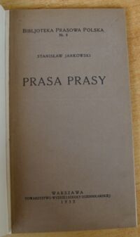 Miniatura okładki Jarkowski Stanisław Prasa prasy. /Bibljoteka Prasowa Polska Nr 8/