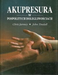 Zdjęcie nr 1 okładki Jarmey Chris Tindall Akupresura w pospolitych dolegliwościach.