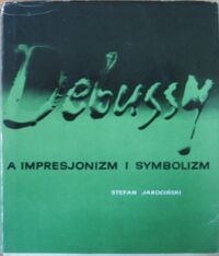 Miniatura okładki Jarociński Stefan Debussy a impresjonizm i symbolizm.