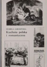 Miniatura okładki Jarosińska Izabela Kuchnia polska i romantyczna. /Biblioteka Romantyczna/