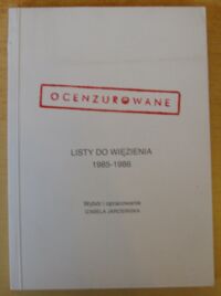 Zdjęcie nr 1 okładki Jarosińska Izabela /wyb. i oprac./ Ocenzurowane. Listy do więzienia 1985-1986.