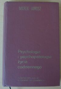 Zdjęcie nr 1 okładki Jarosz Marek Psychologia i psychopatologia życia codziennego.