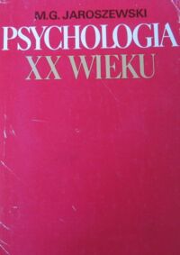 Zdjęcie nr 1 okładki Jaroszewski M.G. Psychologia XX wieku.