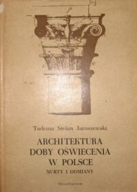 Miniatura okładki Jaroszewski Tadeusz Stefan  Architektura doby oświecenia w Polsce. Nurty i odmiany. /Studia z Historii Sztuki. Tom XIII/